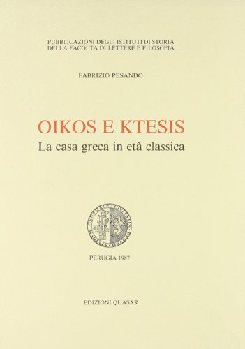 Oikos e ktesis: La casa greca in etaÌ€ classica, Perugia 1987 (Pubblicazioni degli istituti di storia della FacoltaÌ€ di lettere e filosofia) (Italian Edition) (9788885020856) by Pesando, Fabrizio