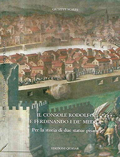 Stock image for Il Console Rodolfo E Ferdinando I De Medici. Per la storia di due statue pisane. for sale by FIRENZELIBRI SRL