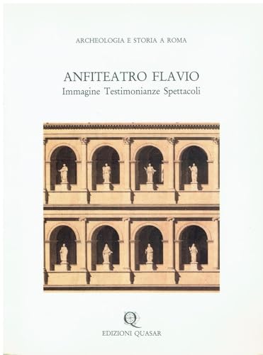 Imagen de archivo de Anfiteatro Flavio: Immagine, Testimonianze, Spettacoli (Archeologia E Storia a Roma) a la venta por Solomon's Mine Books