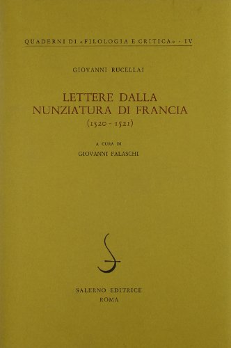 Lettere dalla nunziatura di Francia (1520-1521) (Quaderni di "Filologia e critica") (Italian Edition) (9788885026551) by Giovanni Rucellai