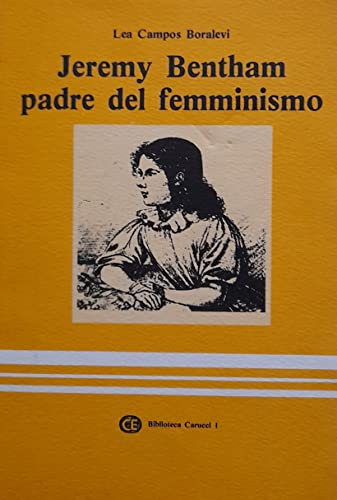 Jeremy Bentham, padre del femminismo (Biblioteca Carucci) (Italian Edition) (9788885027305) by Campos Boralevi, Lea