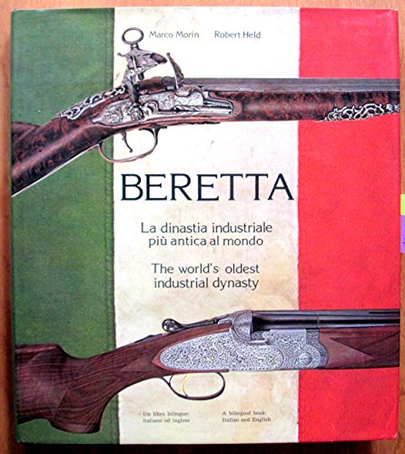 Imagen de archivo de Beretta: La dinastia industriale piu? antica al mondo : the world's oldest industrial dynasty (Italian and English Edition) a la venta por PAPER CAVALIER UK