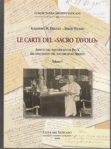 9788885042490: Le carte del sacro tavolo. Aspetti del pontificato di Pio X dai documenti del suo archivio privato (Collectanea Archivi Vaticani)