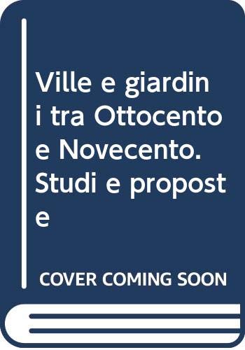 Ville e giardini fra Ottocento e Novecento: Studi e proposte (Italian Edition) (9788885074408) by Alberta Campitelli