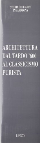 Architettura dal tardo '600 al classicismo purista (Storia dell'arte in Sardegna) (Italian Edition) (9788885098206) by Naitza, Salvatore