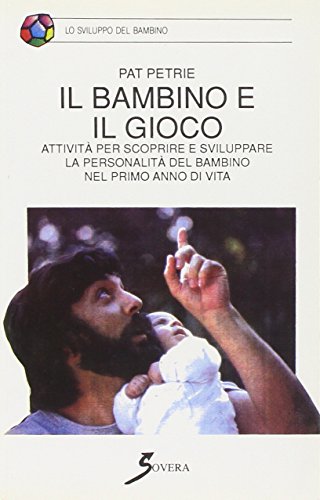 Il bambino e il gioco. AttivitÃ: per scoprire e sviluppare la personalitÃ  del bambino nel primo anno di vita (9788885119505) by Unknown Author