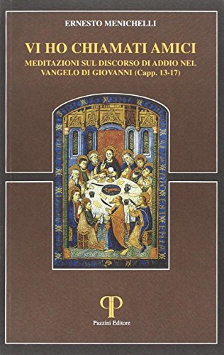 9788885124585: Vi ho chiamato amici. Meditazioni sul discorso di addio nel Vangelo di Giovanni