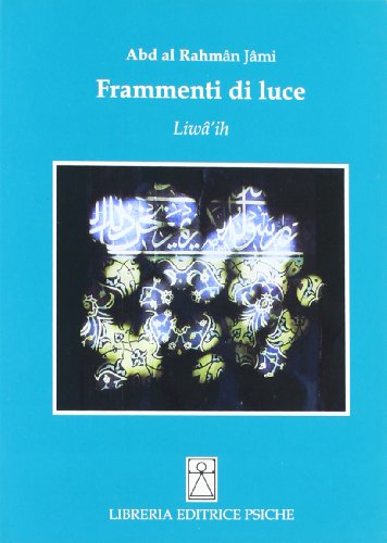 9788885142473: Frammenti di luce. Liw'ih (Classici del sufismo)