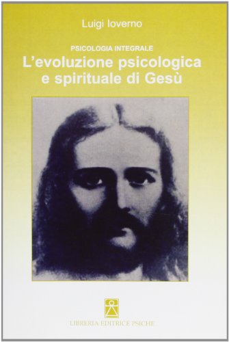 9788885142688: Psicologia integrale. L'evoluzione psicologica e spirituale di Ges (Psicologia e psicoterapia)