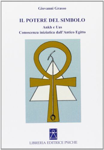 Beispielbild fr Il potere del simbolo. Ankh e Uas. Conoscenza iniziatica dell'antico Egitto (Simboli e miti) zum Verkauf von medimops