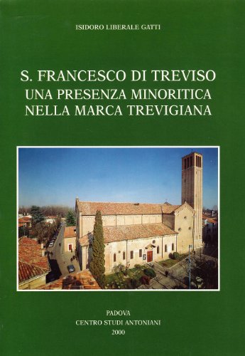 9788885155473: S. Francesco di Treviso. Una presenza minoritica nella Marca Trevigiana (Centro Studi Antoniani)