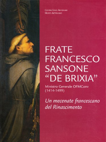 9788885155527: Frate Francesco Sansone de Brixia ministro generale ofm conv. (1414-1499). Un mecenate francescano del Rinascimento (Quaderni del museo antoniano)