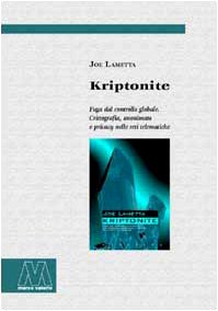 9788885174542: Kriptonite. Fuga dal controllo globale. Crittografia, anonimato e privacy nelle reti telematiche