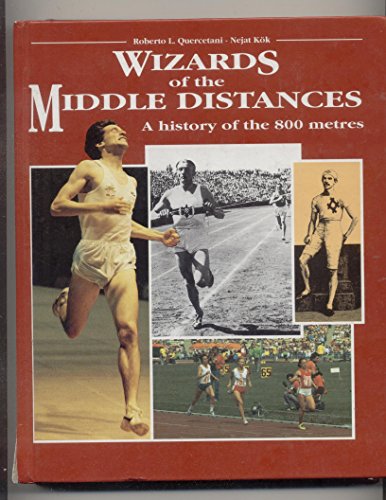 Wizards of the Middle Distances: A History of the 800 Metres (9788885202214) by Quercetani,roberto