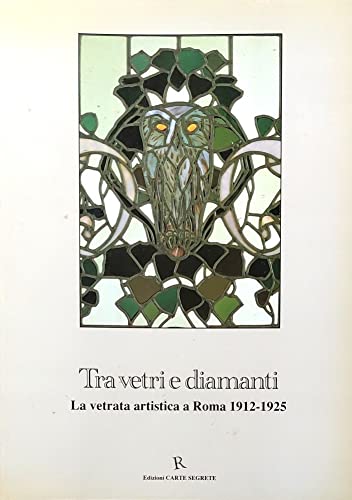 Imagen de archivo de TRA VETRI E DIAMANTI , la vetrata artistica a Roma, 1912-1925. ( Art du vitrail ) a la venta por Books+