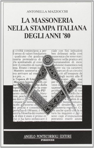 La Massoneria nella stampa Italiana degli anni 80. - Mazzocchi,Antonella.