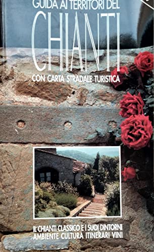 9788885219052: Guida ai territori del Chianti. Il Chianti classico e i suoi dintorni. Ambiente, cultura, itinerari, vini