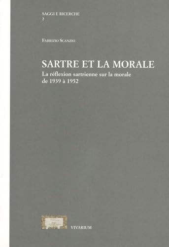 9788885239333: SARTRE ET LA MORALE. LA REFLEXION SARTRIENNE SUR LA MORALE DE 1939 A 1952: La rflexion sartrienne sur la morale de 1939  1952