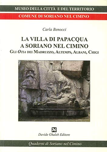 Stock image for La villa di Papacqua a Soriano nel Cimino. Gli Otia dei Madruzzo, Altemps, Albani, Chigi for sale by libreriauniversitaria.it