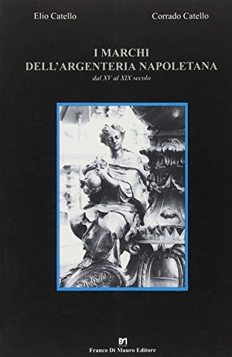 Beispielbild fr I marchi dell'argenteria napoletana: Dal XV al XIX secolo (Italian Edition) zum Verkauf von libreriauniversitaria.it