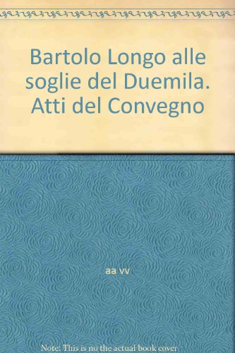 Imagen de archivo de Bartolo Longo alle soglie del Duemila. Atti del Convegno a la venta por medimops