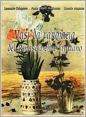 Stock image for Vasi da farmacia del Rinascimento italiano (da collezioni private) Colapinto, Leonardo; Casati Migliorini, Paola; Magnani, Romolo and Villa, M. C. for sale by Librisline