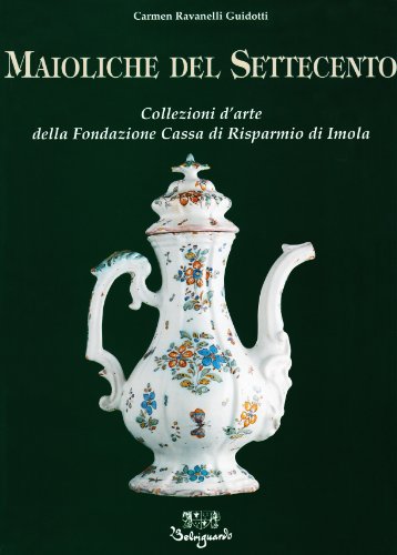 9788885308374: Maioliche del Settecento. Collezioni d'arte della Fondazione Cassa di Risparmio di Imola