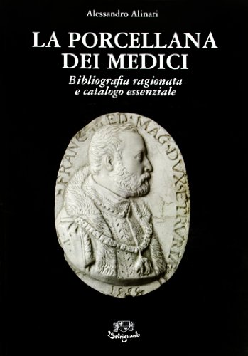 9788885308466: La porcellana dei medici. Bibliografia ragionata e catalogo essenziale