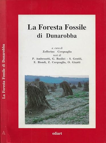 Stock image for La foresta fossile di Dunarobba Ambrosetti, Pierluigi; Biondi, Edoardo; Girotti, Odoardo and Cerquaglia, Z. for sale by leonardo giulioni