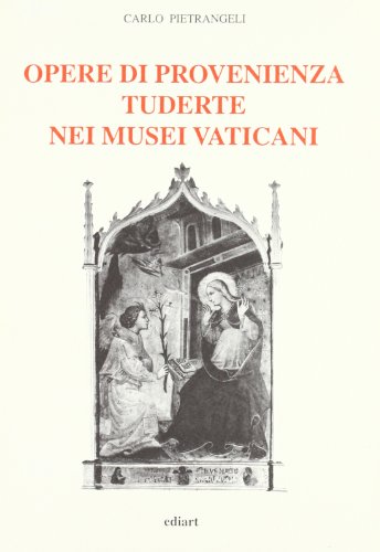 Opere di provenienza tuderte nei musei vaticani (Res Tudertinae) (Italian Edition) (9788885311121) by Pietrangeli, Carlo