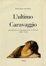 9788885311312: L'ultimo Caravaggio: Dalla Maddalena a mezza figura ai due san Giovanni (1606-1610) (Italian Edition)