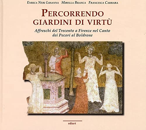 9788885311589: Percorrendo giardini di virt. Affreschi del Trecento a Firenze nel Canto dei Pecori al Boldrone (L' Umbria nella storia letteratura e arte)