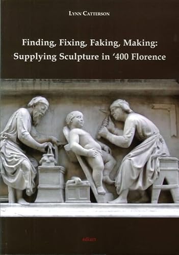 9788885311787: Finding, fixing, faking, making. Supplying sculpture in '400 Florence