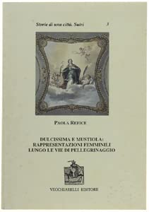 Beispielbild fr Dulcissima e mustiola: rappresentazioni femminili lungo le vie di pellegrinaggio. zum Verkauf von FIRENZELIBRI SRL