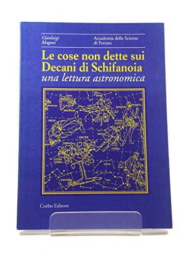 9788885325883: Le cose non dette sui decani di Schifanoia. Una lettura astronomica