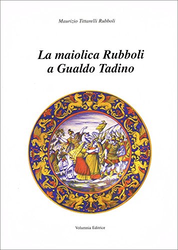 Stock image for La maiolica Rubboli a Gualdo Tadino for sale by Art&Libri Firenze