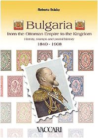 9788885335820: Bulgaria. From the ottoman empire to the kingdom. History, stamps and postal history 1840-1908 (La storia attraverso i documenti)