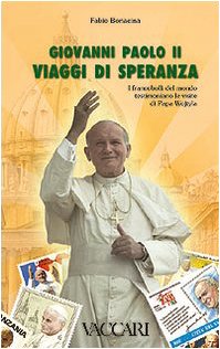 9788885335837: Giovanni Paolo II. Viaggi di speranza. I francobolli del mondo testimoniano le visite di papa Wojtyla