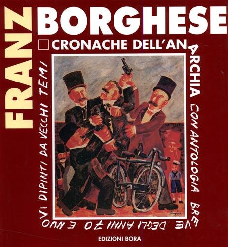 9788885345225: Franz Borghese. Cronache dell'anarchia. Catalogo (Poggibonsi, Premio Pennello d'argento 1992) (Cataloghi di mostre)