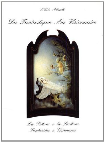 9788885345331: Du fantastique au visionnaire. La pittura e la scultura fantastica e visionaria (Venezia, 1994) (Cataloghi di mostre)