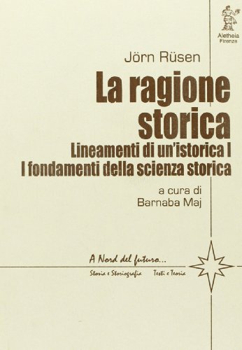 9788885368293: Lineamenti di un'istorica vol. 1 - La ragione storica. I fondamenti della scienza storica