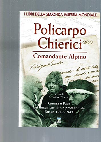 9788885382909: Policarpo Chierici. Comandante alpino (I libri della seconda guerra mondiale)