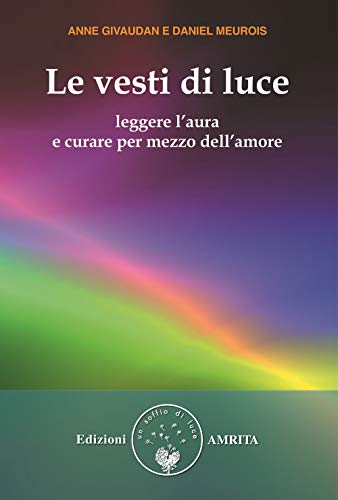 9788885385184: Le vesti di luce. Leggere l'aura e curare per mezzo dell'amore