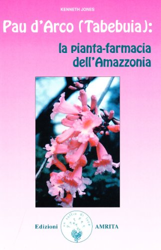 9788885385849: Pau d'arco (Tabebuja): la pianta-farmacia dell'Amazzonia (Ben-essere)