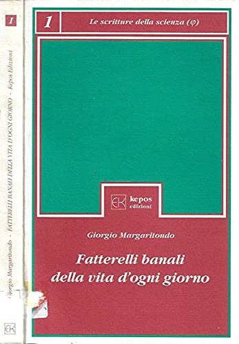 Fatterelli banali della vita d'ogni giorno: Una mescolanza di fisica quantistica, paesi esotici, scienza dei materiali, persone piuÌ€ o meno ... Scritture della scienza) (Italian Edition) (9788885392045) by Margaritondo, Giorgio