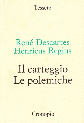 Imagen de archivo de Il carteggio. Le polemiche di Renato Cartesio, Henricus Regius a la venta por Apeiron Book Service