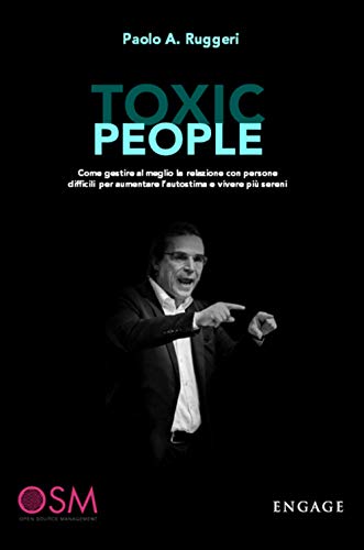 9788885430327: TOXIC PEOPLE: Come gestire al meglio la relazione con persone difficili per aumentare l'autostima e vivere pi sereni.