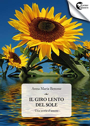 Stock image for Il giro lento del sole. Una storia d'amore Benone, Anna Maria for sale by Librisline