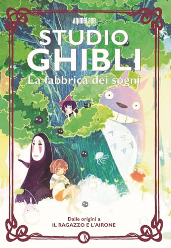 9788885457591: Studio Ghibli. La fabbrica dei sogni. Dalle origini a Il ragazzo e l’airone