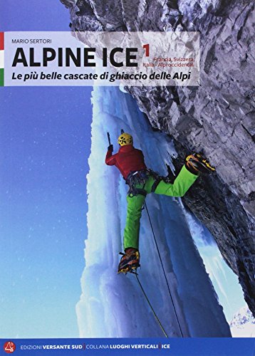 Imagen de archivo de Alpine Ice. Le pi belle cascate di ghiaccio delle Alpi a la venta por libreriauniversitaria.it